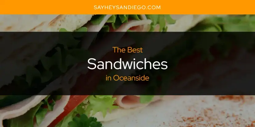 Oceanside's Best Sandwiches [Updated 2024]
