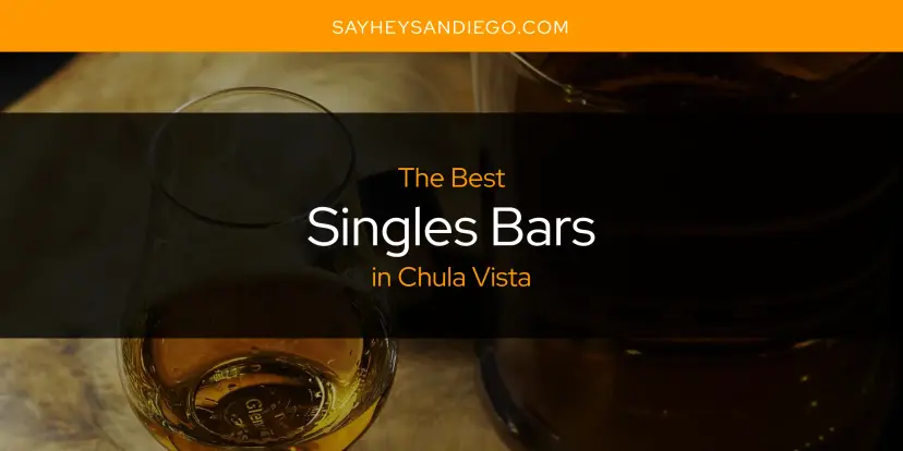Chula Vista's Best Singles Bars [Updated 2024]