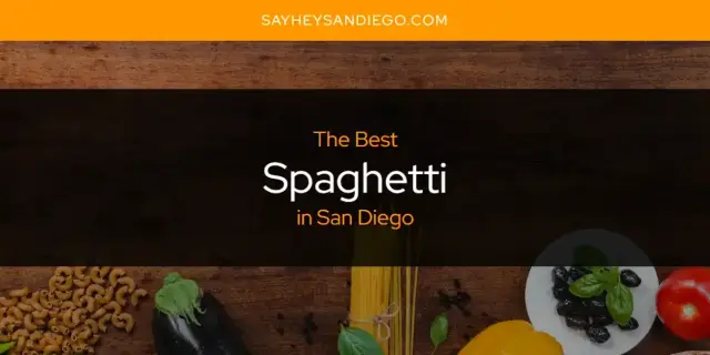 San Diego's Best Spaghetti [Updated 2024]
