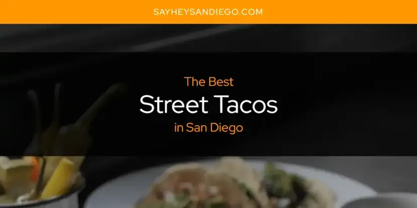San Diego's Best Street Tacos [Updated 2024]