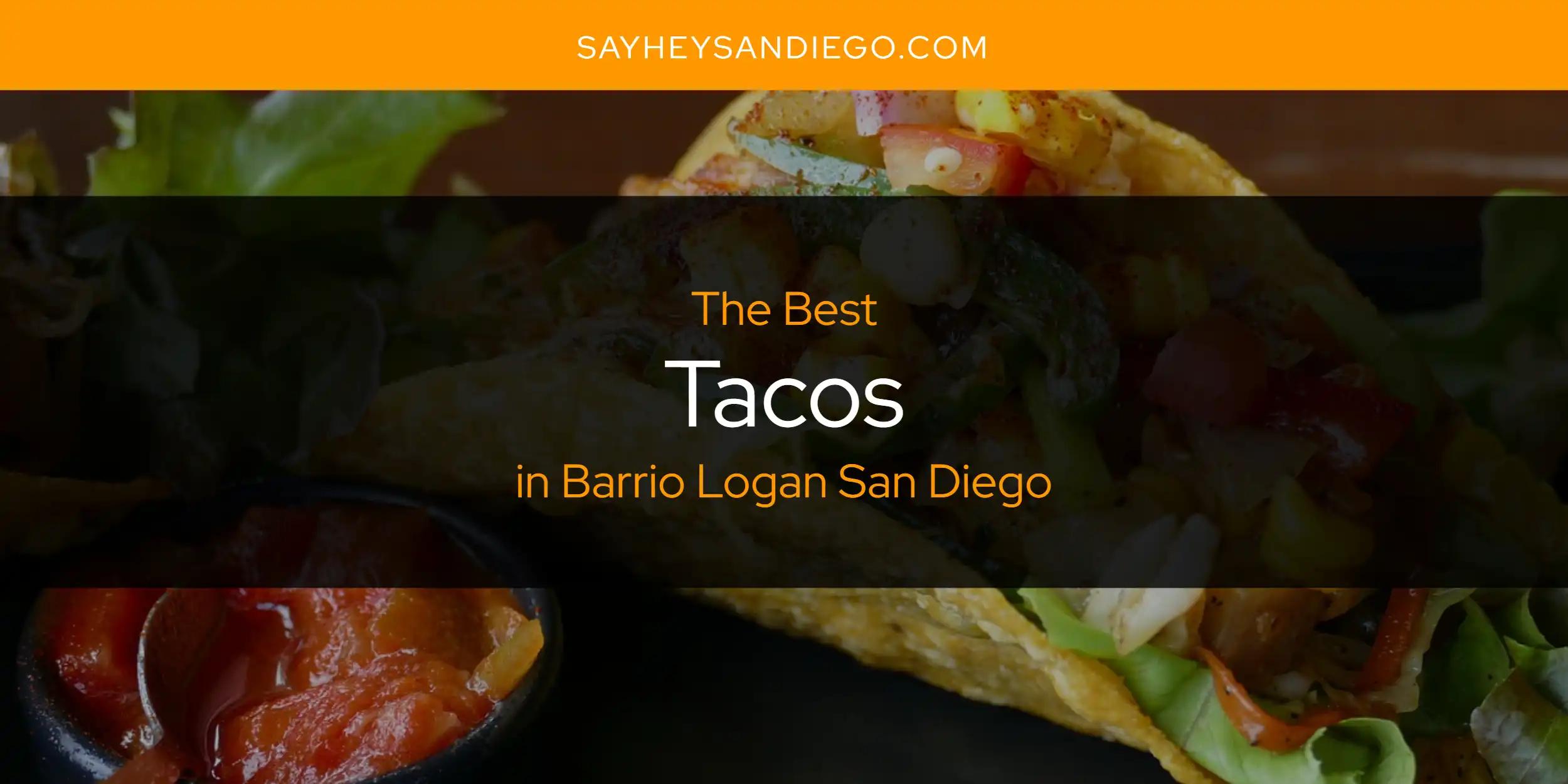 The Absolute Best Tacos in Barrio Logan San Diego  [Updated 2024]