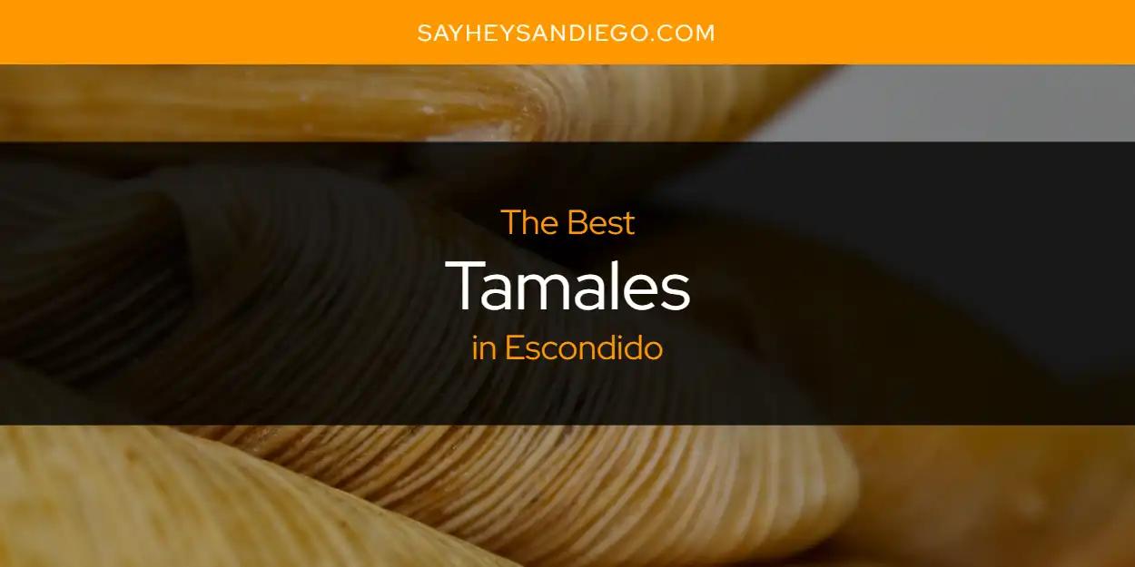 The Absolute Best Tamales in Escondido  [Updated 2024]