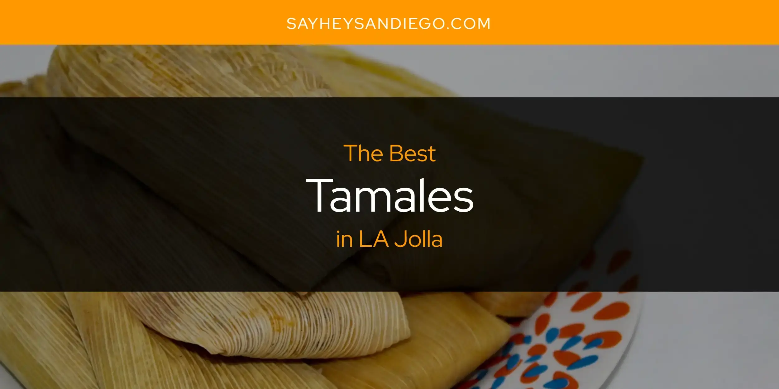 LA Jolla's Best Tamales [Updated 2024]