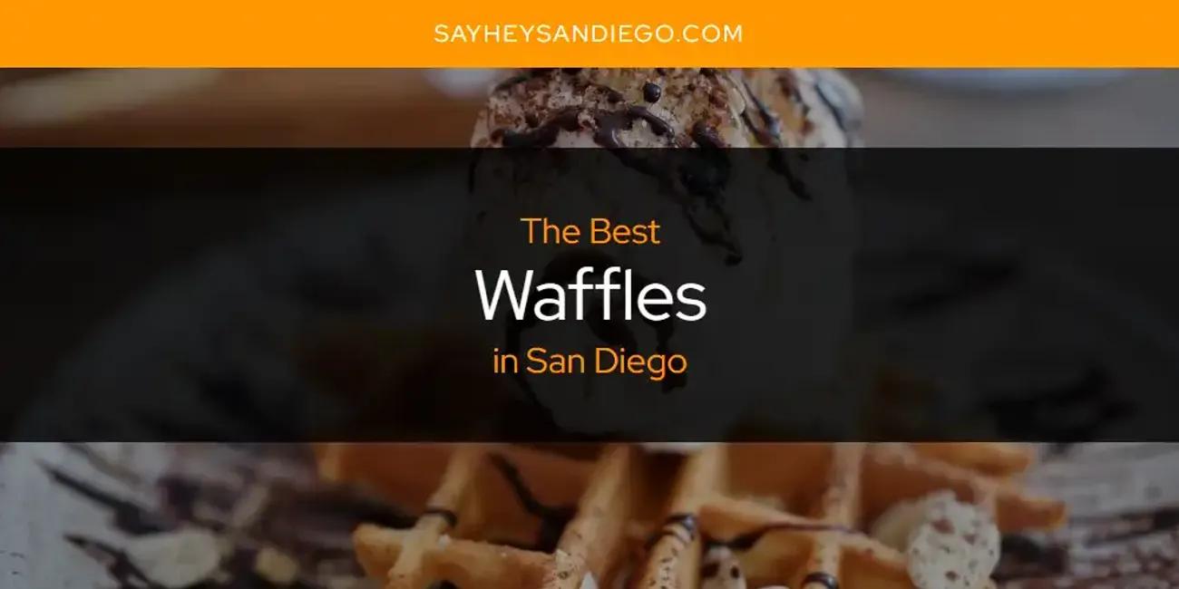 San Diego's Best Waffles [Updated 2024]