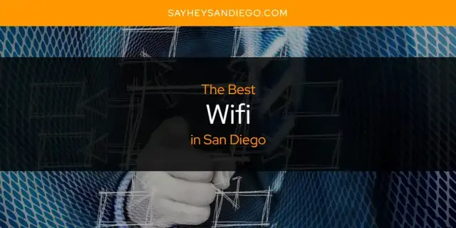 San Diego's Best Wifi [Updated 2024]
