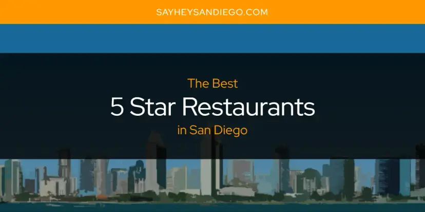 The Absolute Best 5 Star Restaurants in San Diego  [Updated 2024]