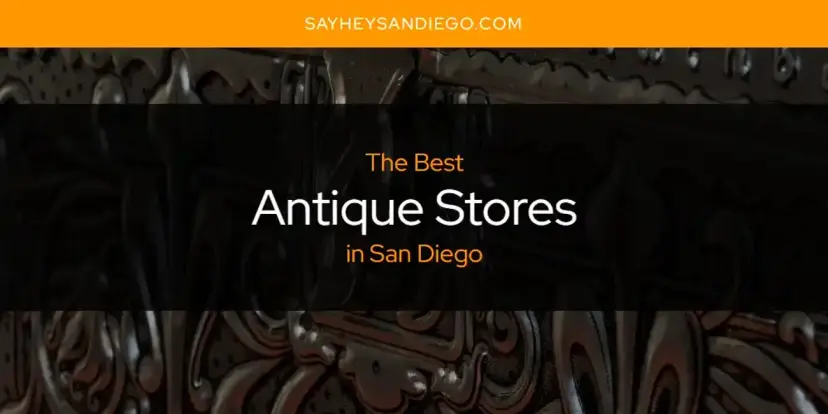 The Absolute Best Antique Stores in San Diego  [Updated 2024]