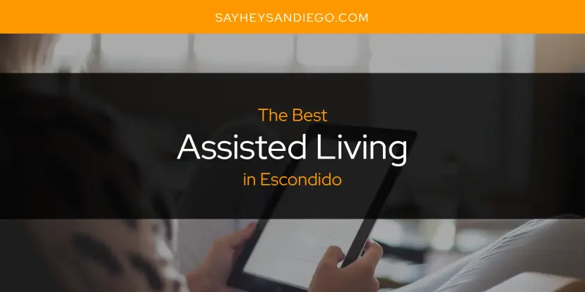 The Absolute Best Assisted Living in Escondido  [Updated 2024]