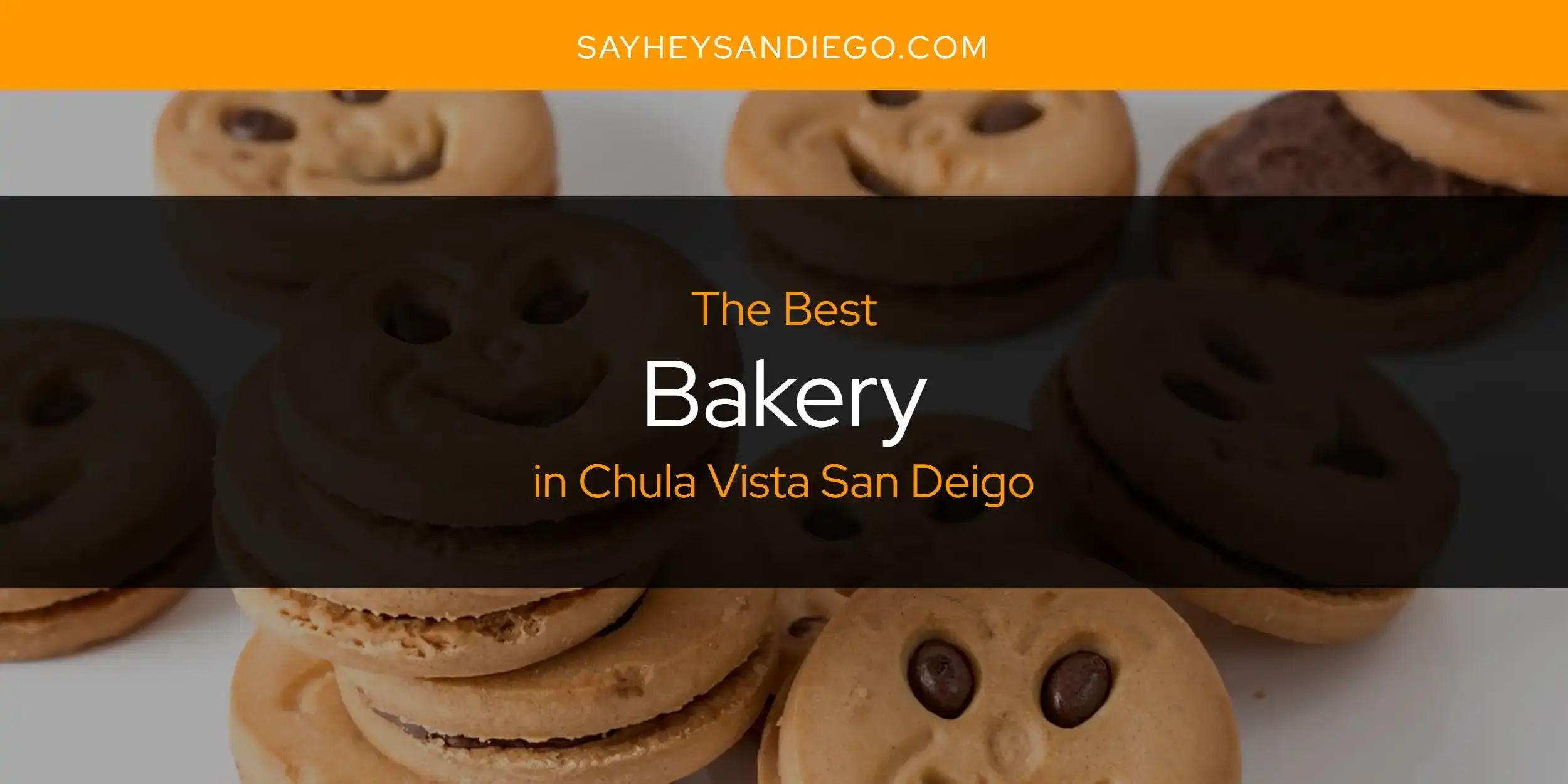 The Absolute Best Bakery in Chula Vista San Deigo  [Updated 2023]