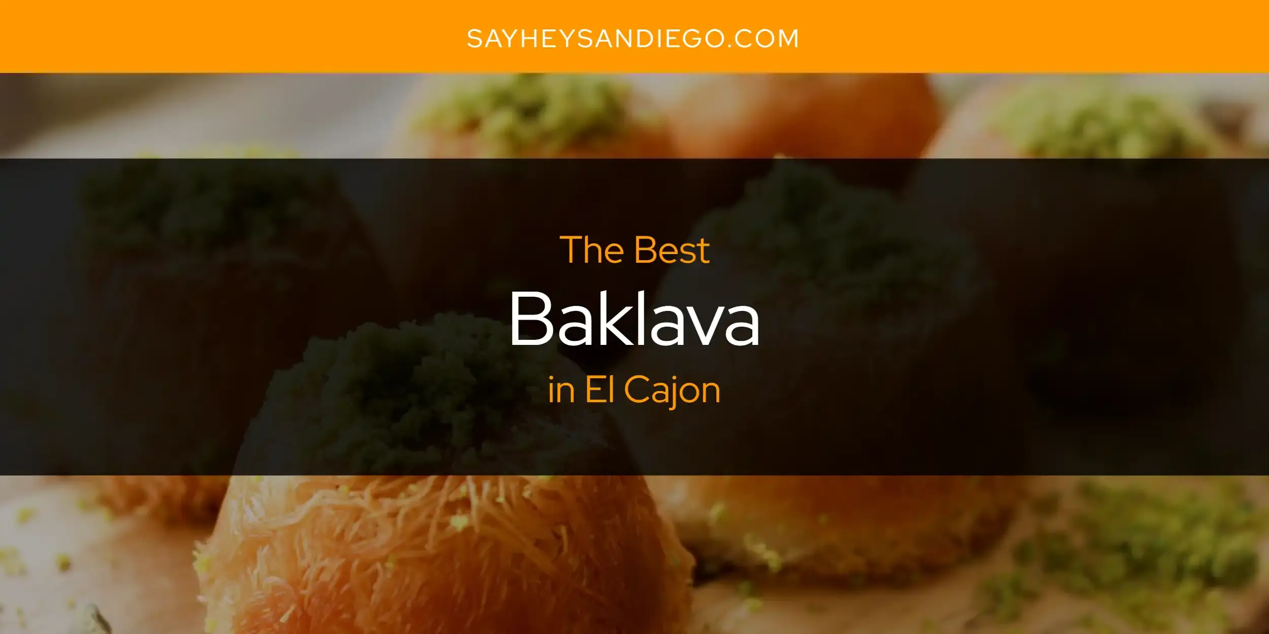 The Absolute Best Baklava in El Cajon  [Updated 2023]