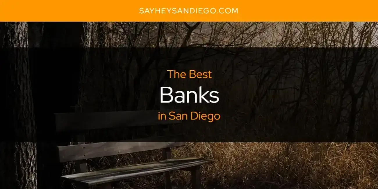 The Absolute Best Banks in San Diego  [Updated 2024]