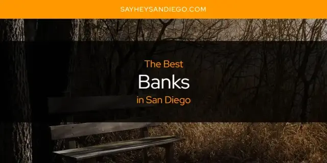 The Absolute Best Banks in San Diego  [Updated 2023]