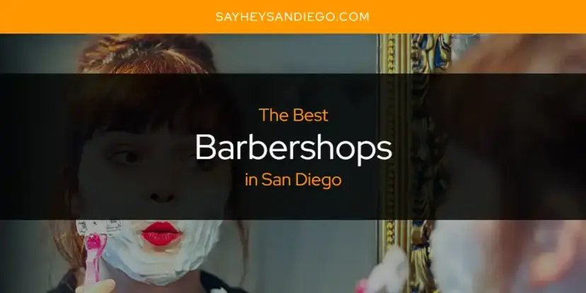 The Absolute Best Barbershops in San Diego  [Updated 2024]