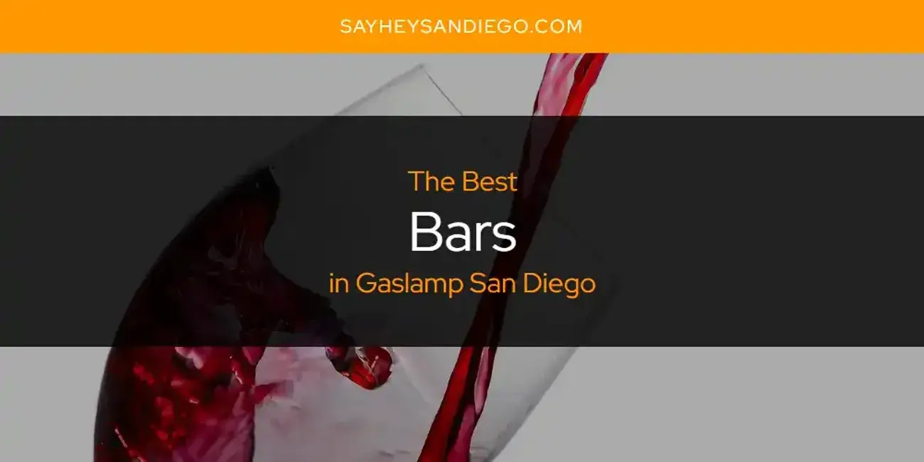 The Absolute Best Bars in Gaslamp San Diego  [Updated 2024]
