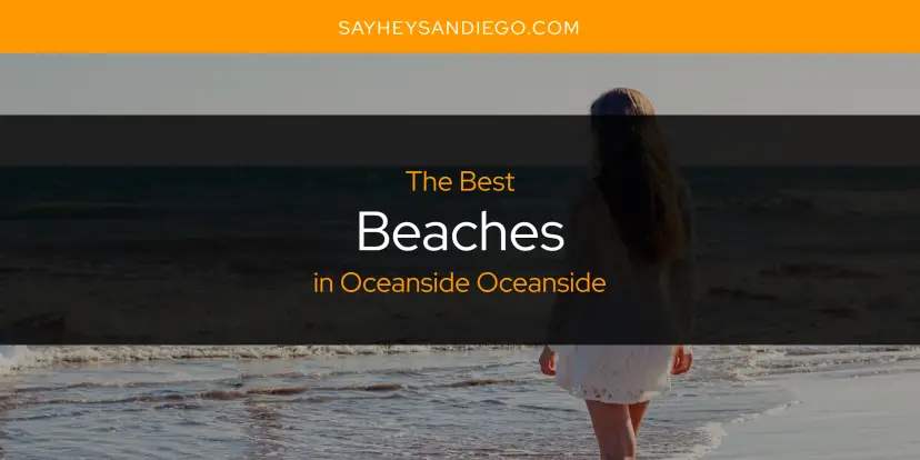 The Absolute Best Beaches in Oceanside Oceanside  [Updated 2024]
