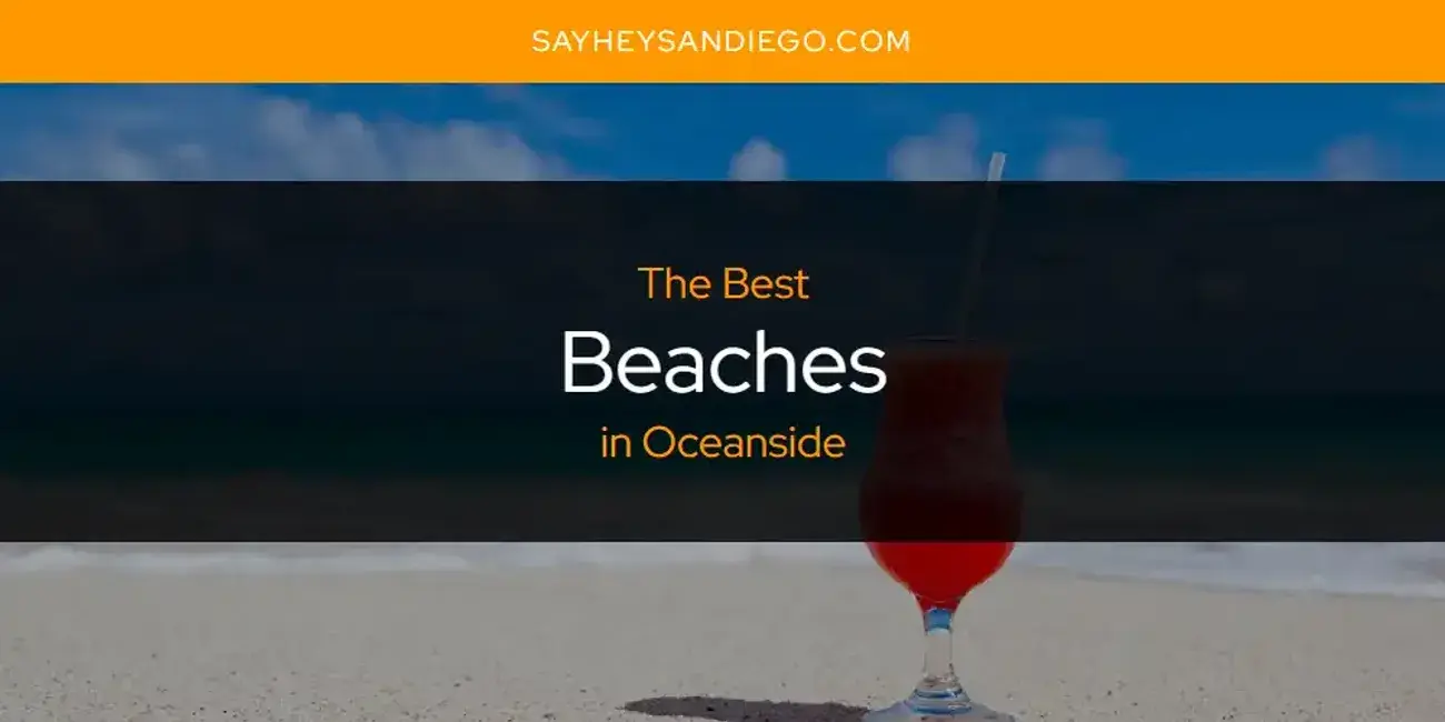 The Absolute Best Beaches in Oceanside  [Updated 2024]