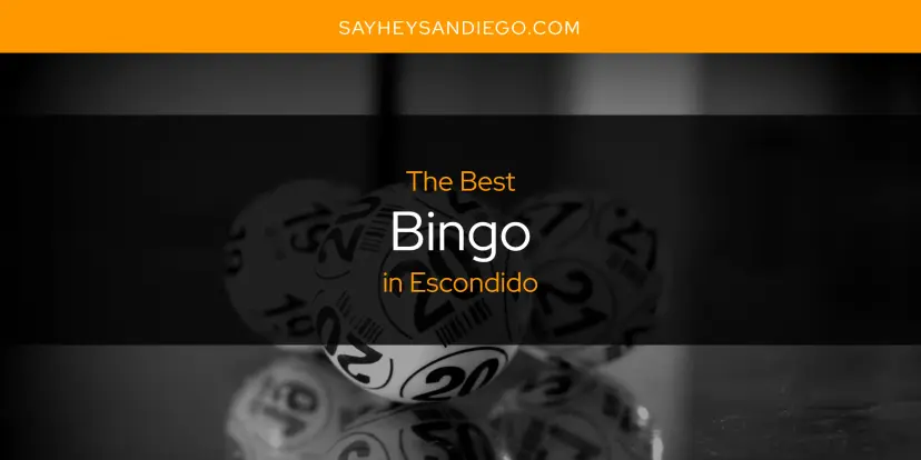 The Absolute Best Bingo in Escondido  [Updated 2024]