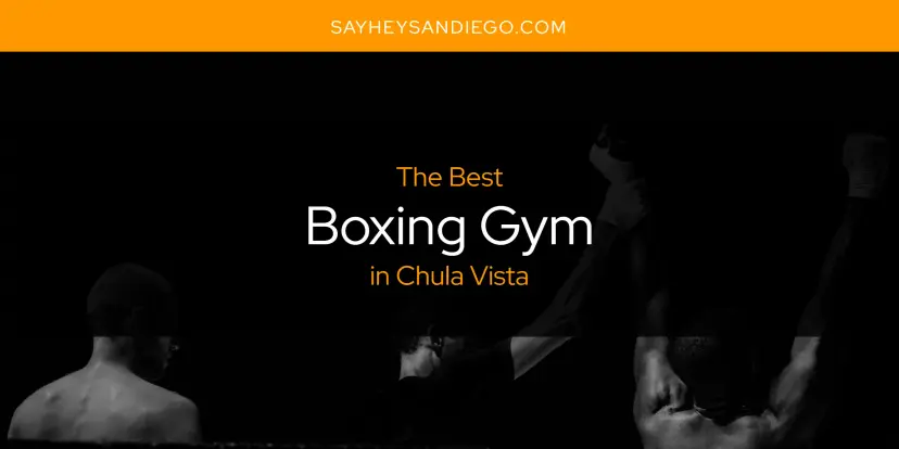 The Absolute Best Boxing Gym in Chula Vista  [Updated 2024]