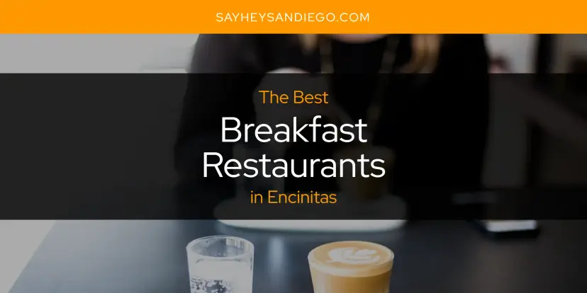 The Absolute Best Breakfast Restaurants in Encinitas  [Updated 2024]