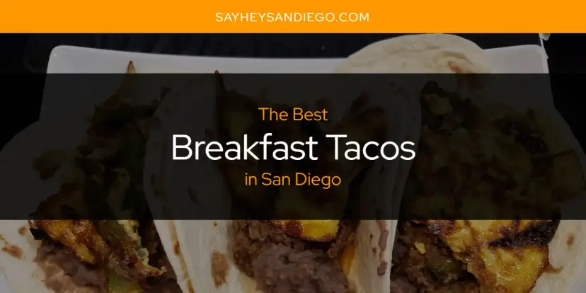 The Absolute Best Breakfast Tacos in San Diego  [Updated 2024]