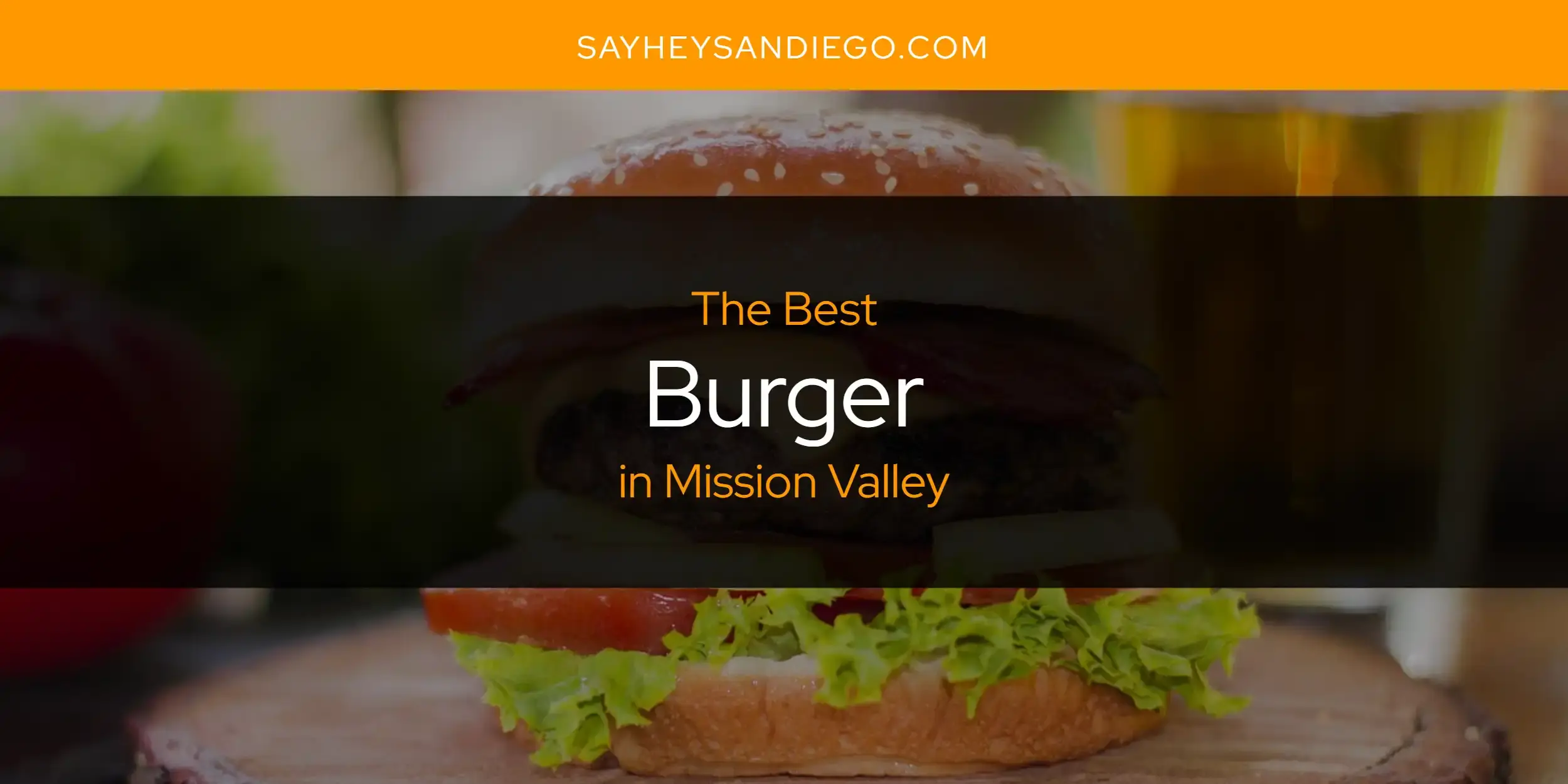 The Absolute Best Burger in Mission Valley  [Updated 2023]