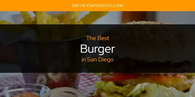 The Absolute Best Burger in San Diego  [Updated 2024]