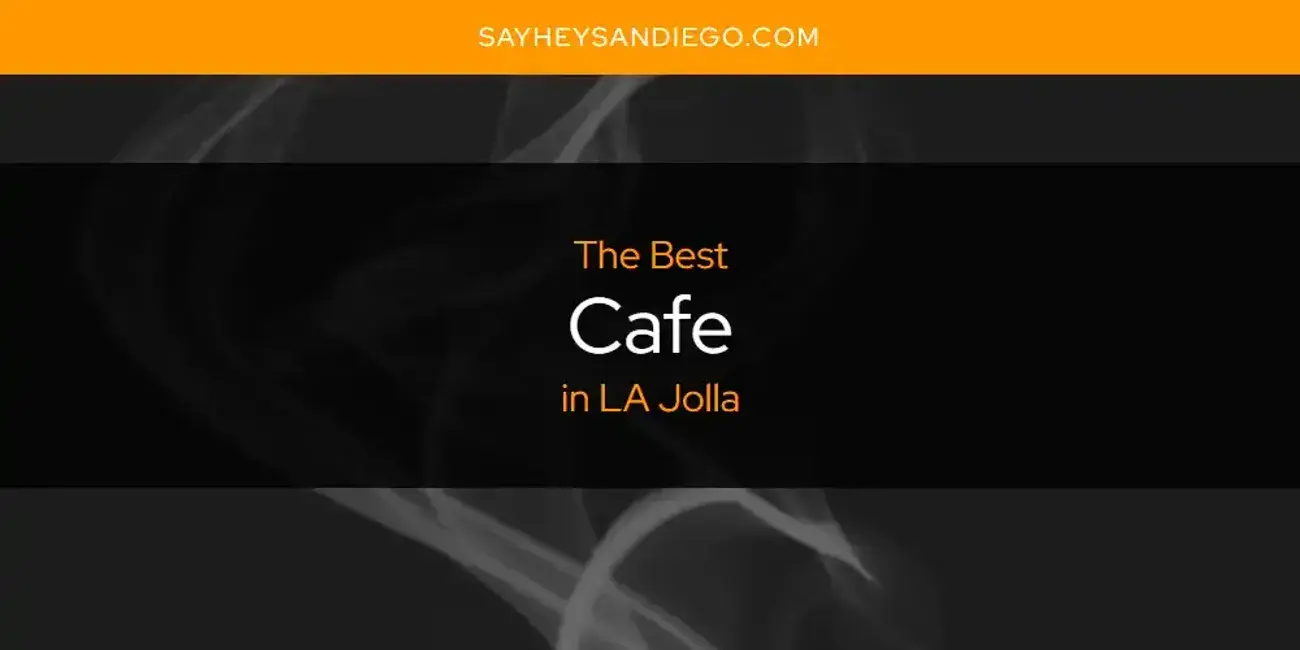The Absolute Best Cafe in LA Jolla  [Updated 2023]