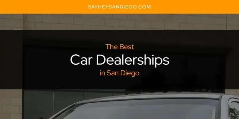 The Absolute Best Car Dealerships in San Diego  [Updated 2024]