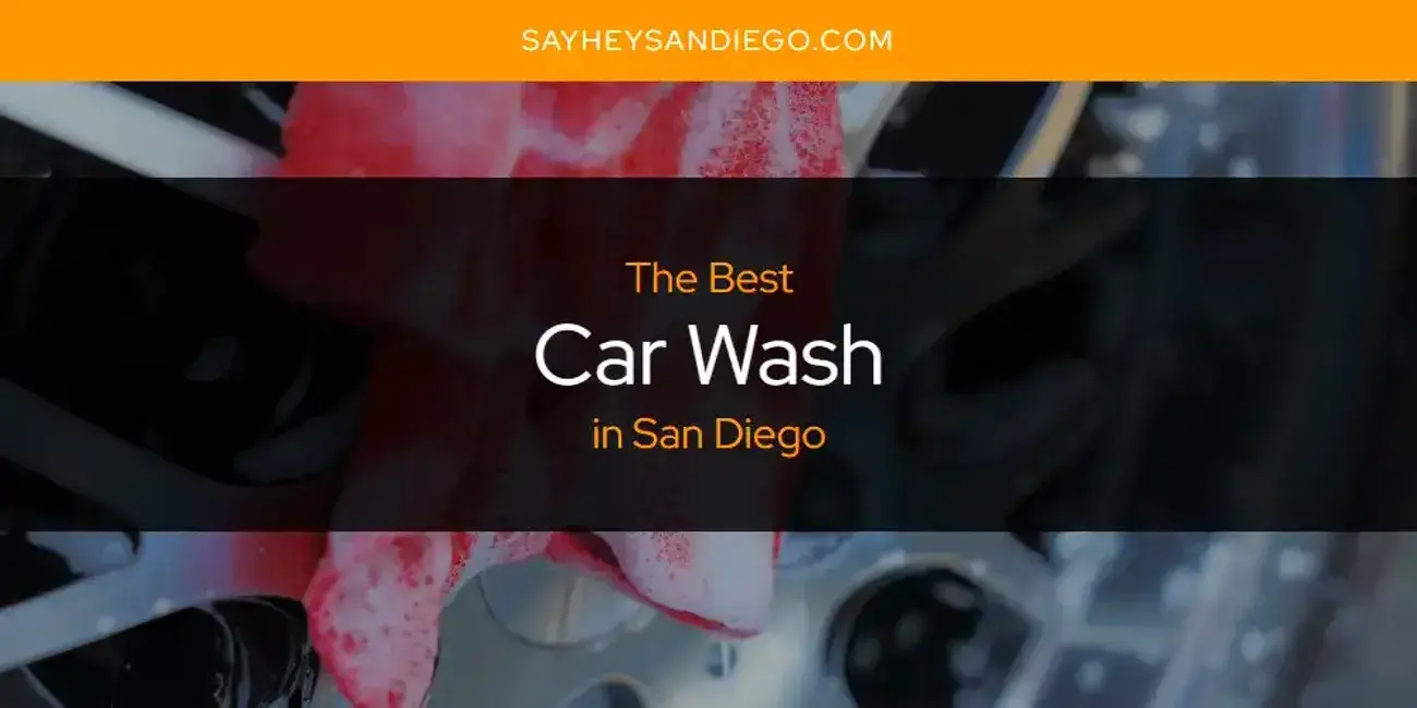 The Absolute Best Car Wash in San Diego  [Updated 2024]