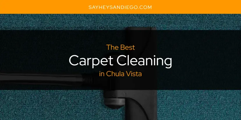 The Absolute Best Carpet Cleaning in Chula Vista  [Updated 2024]