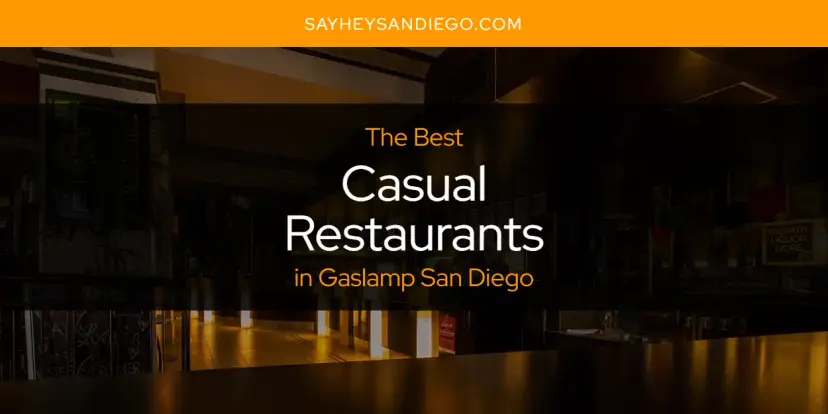 The Absolute Best Casual Restaurants in Gaslamp San Diego  [Updated 2024]