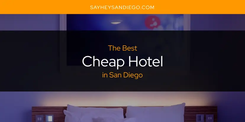 The Absolute Best Cheap Hotel in San Diego  [Updated 2024]