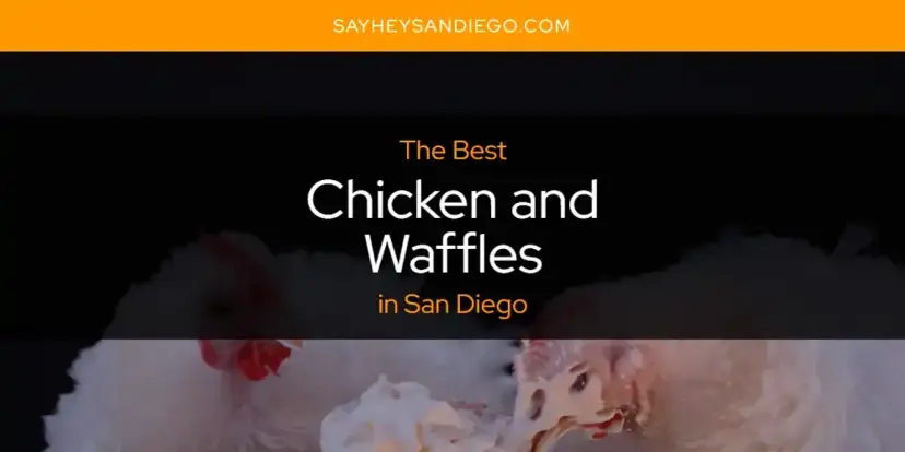 The Absolute Best Chicken and Waffles in San Diego  [Updated 2024]
