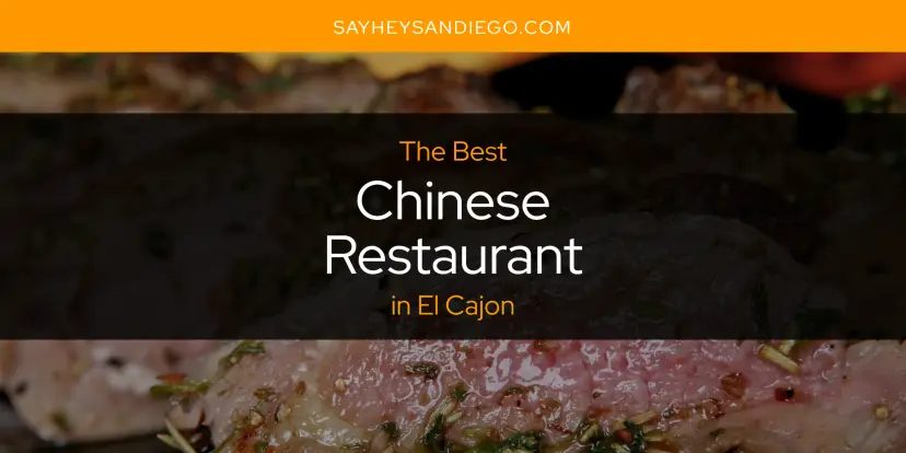 The Absolute Best Chinese Restaurant in El Cajon  [Updated 2024]