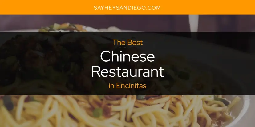 The Absolute Best Chinese Restaurant in Encinitas  [Updated 2024]
