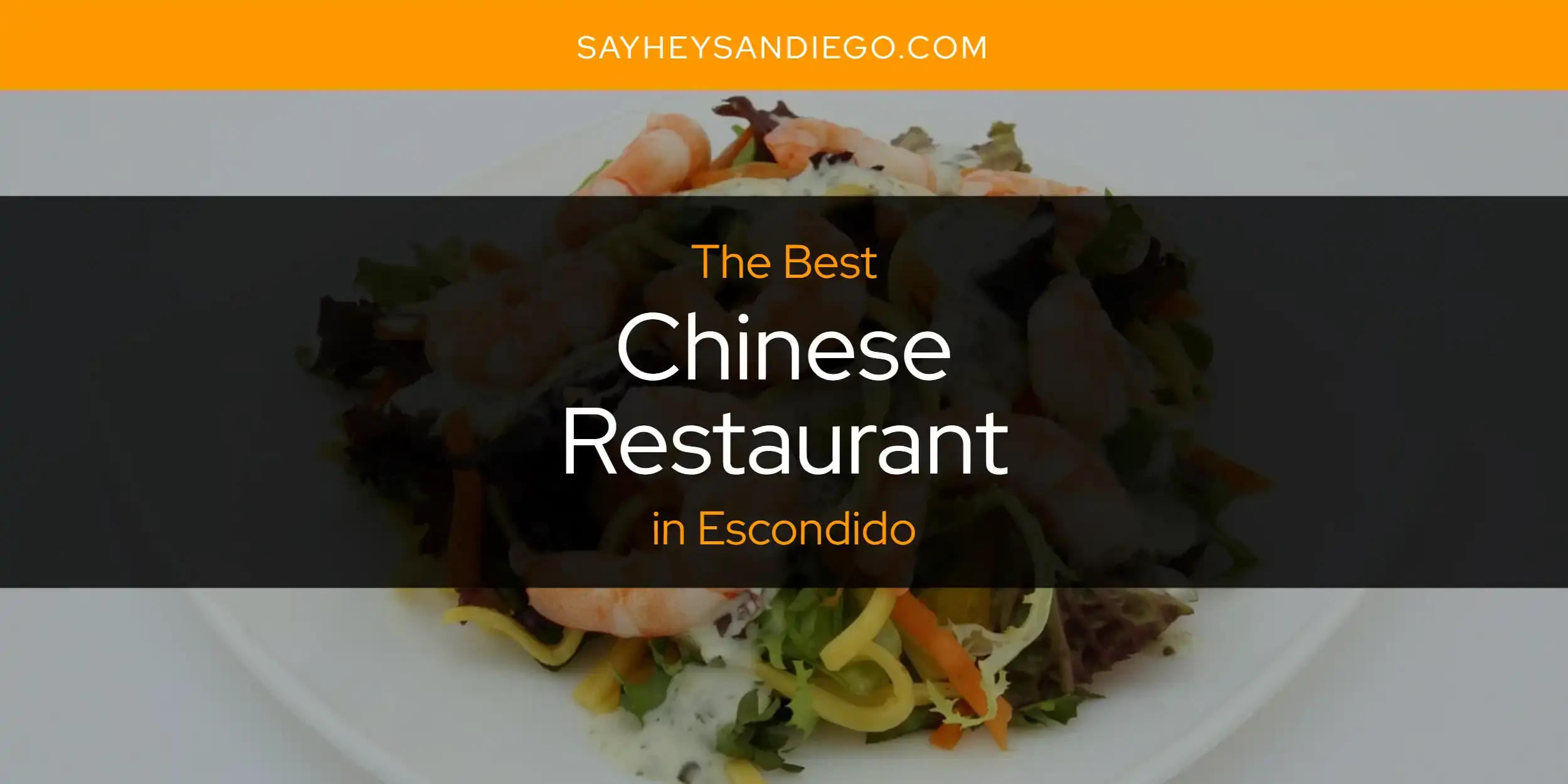 The Absolute Best Chinese Restaurant in Escondido  [Updated 2023]