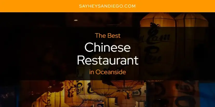 The Absolute Best Chinese Restaurant in Oceanside  [Updated 2024]