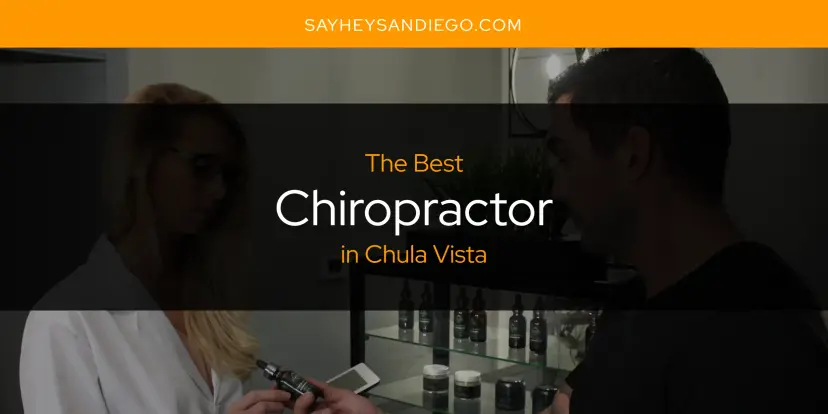 The Absolute Best Chiropractor in Chula Vista  [Updated 2024]