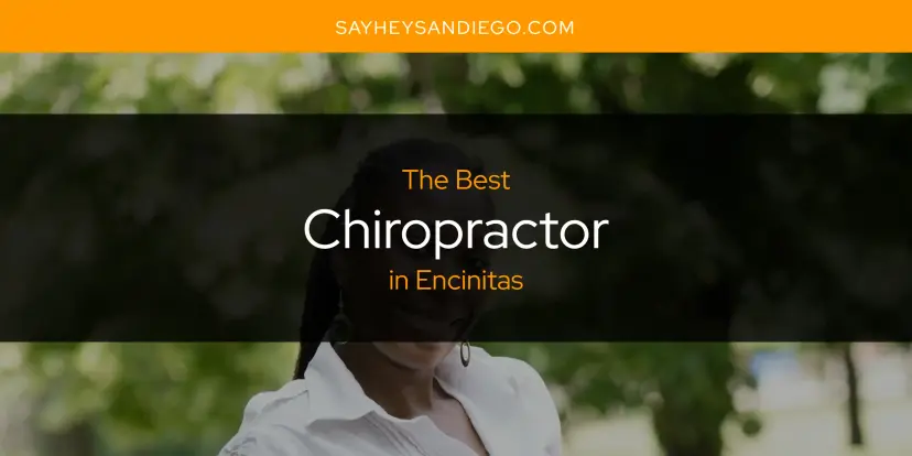 The Absolute Best Chiropractor in Encinitas  [Updated 2024]