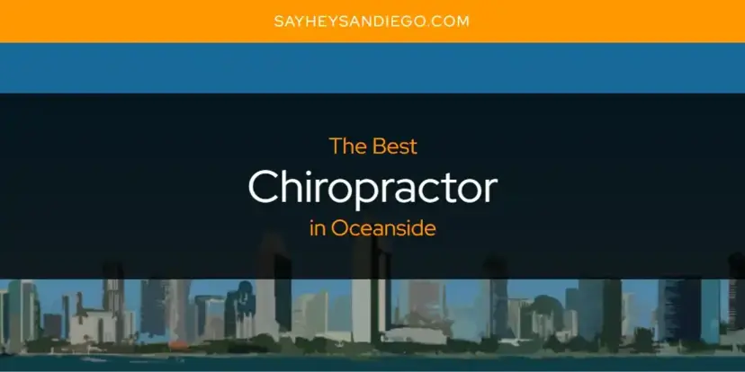 The Absolute Best Chiropractor in Oceanside  [Updated 2024]