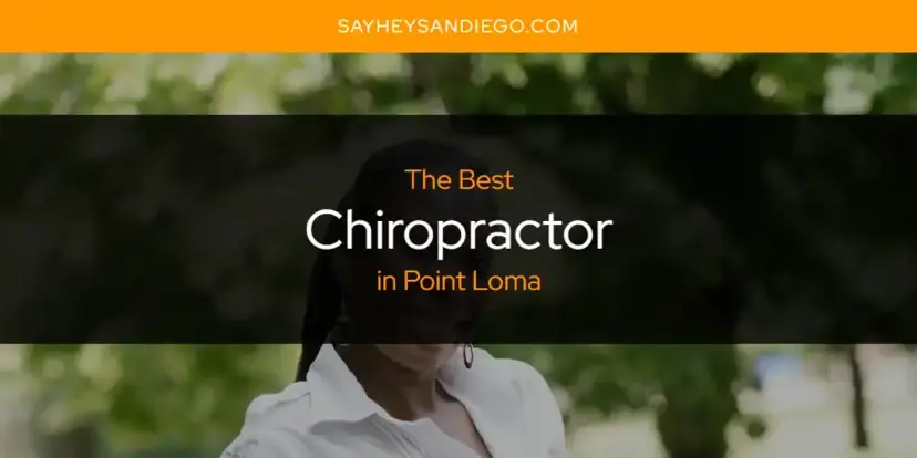 The Absolute Best Chiropractor in Point Loma  [Updated 2024]