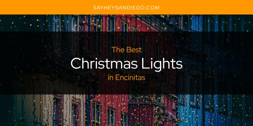The Absolute Best Christmas Lights in Encinitas  [Updated 2024]