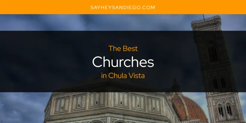 The Absolute Best Churches in Chula Vista  [Updated 2024]