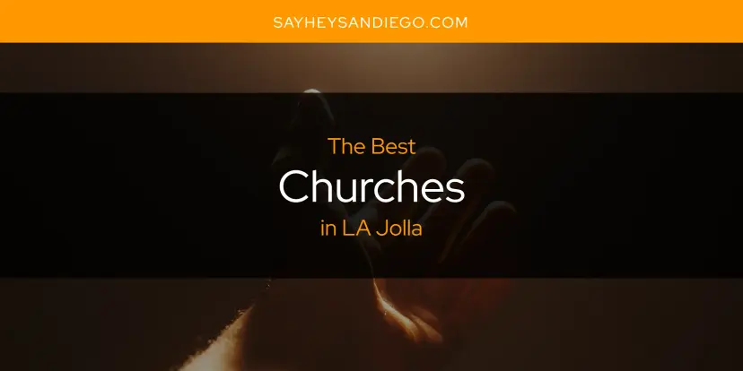 The Absolute Best Churches in LA Jolla  [Updated 2024]