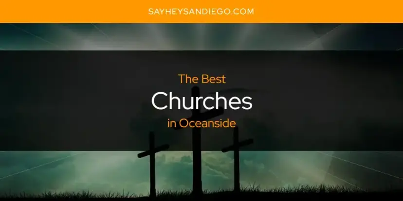 The Absolute Best Churches in Oceanside  [Updated 2024]