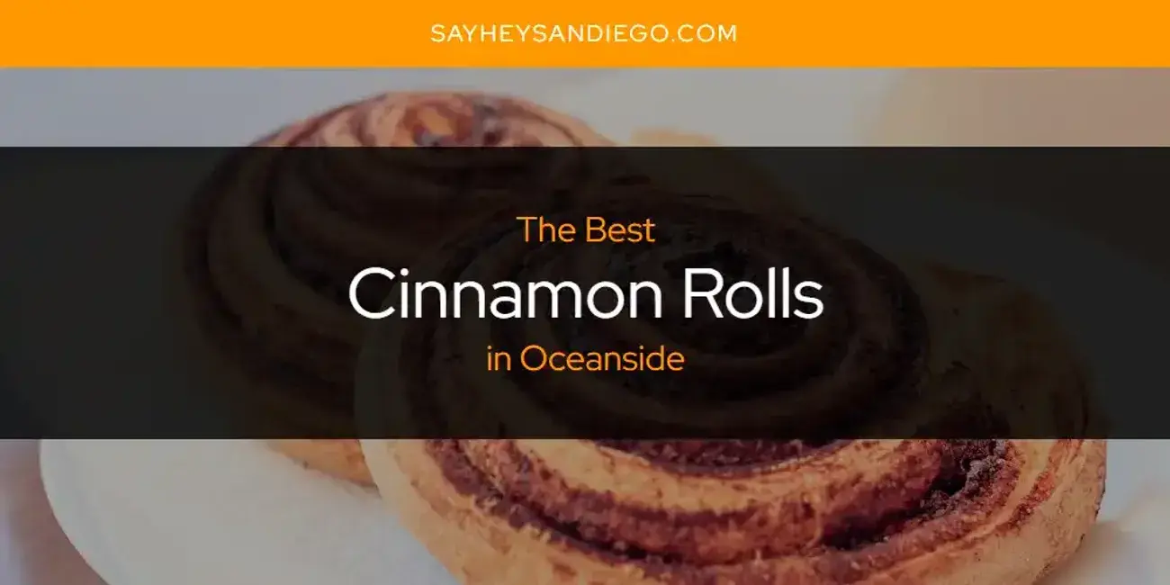 The Absolute Best Cinnamon Rolls in Oceanside  [Updated 2024]