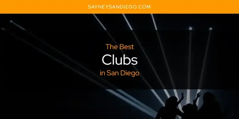 The Absolute Best Clubs in San Diego  [Updated 2024]
