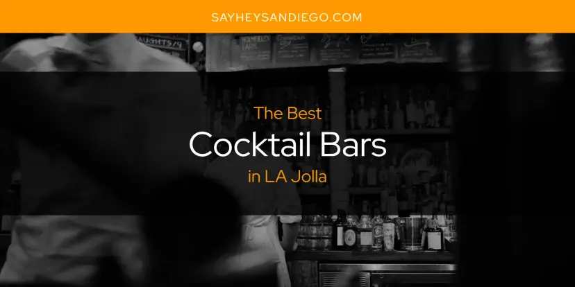 The Absolute Best Cocktail Bars in LA Jolla  [Updated 2024]