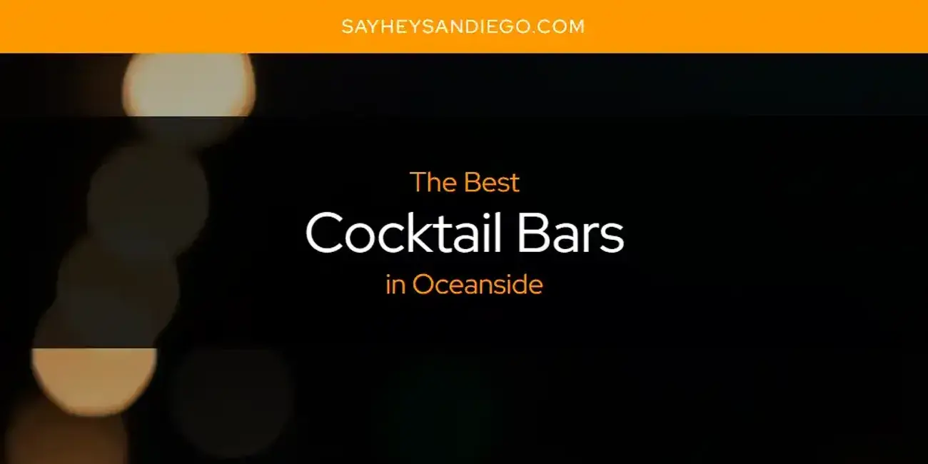 The Absolute Best Cocktail Bars in Oceanside  [Updated 2023]