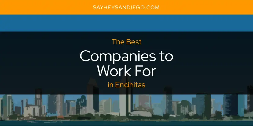 The Absolute Best Companies to Work for in Encinitas  [Updated 2024]